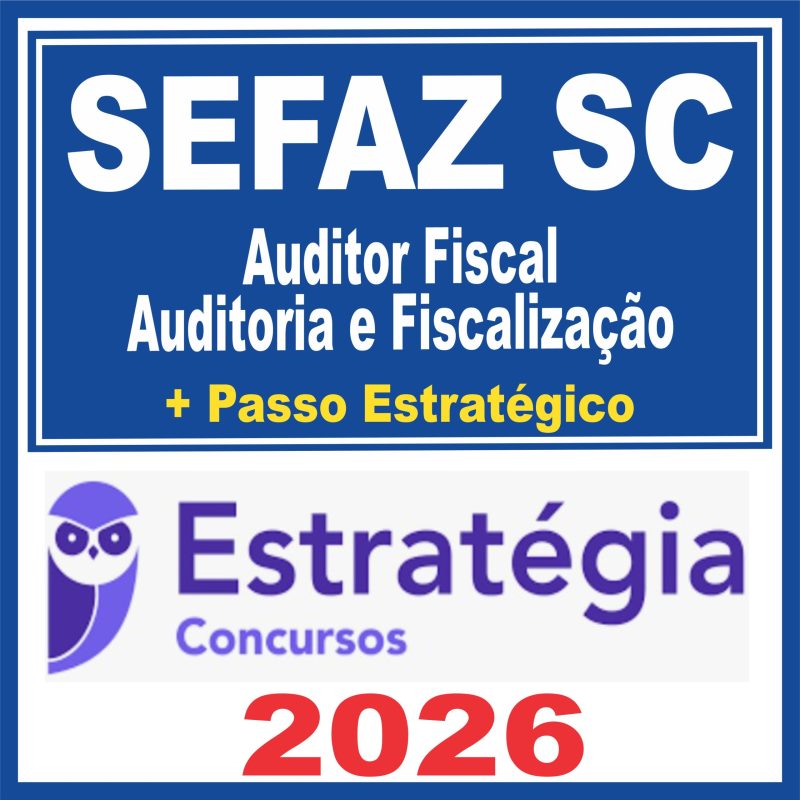 SEFAZ SC (Auditor Fiscal – Auditoria e Fiscalização + Passo)  Estratégia 2026