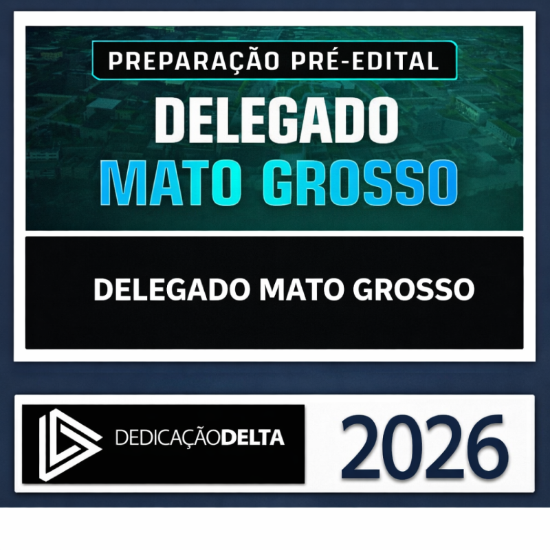 PC MT - DEDICAÇÃO DELTA - 2026 - PREPARAÇÃO PRÉ-EDITAL DELEGADO MATO GROSSO - PCMT