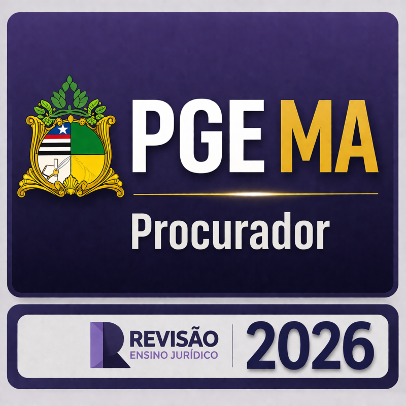 PGE MA - Procurador - Revisão PGE - Ensino Jurídico - Maranhão - 2026 - Procuradoria PgeMA