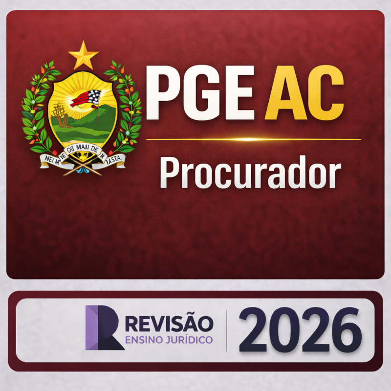 PGE AC Procurador 2026 - Revisão Ensino Jurídico